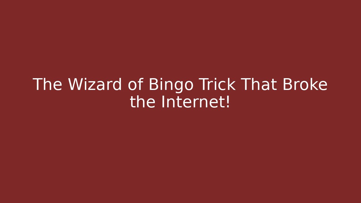 The Wizard of Bingo Trick That Broke the Internet!