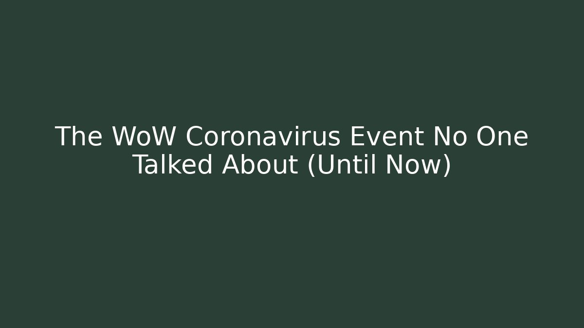 The WoW Coronavirus Event No One Talked About (Until Now)