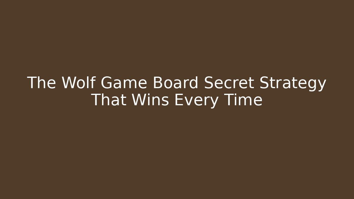 The Wolf Game Board Secret Strategy That Wins Every Time