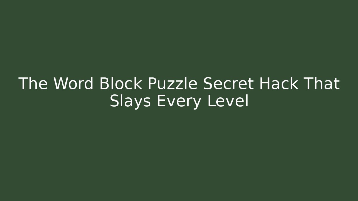 The Word Block Puzzle Secret Hack That Slays Every Level