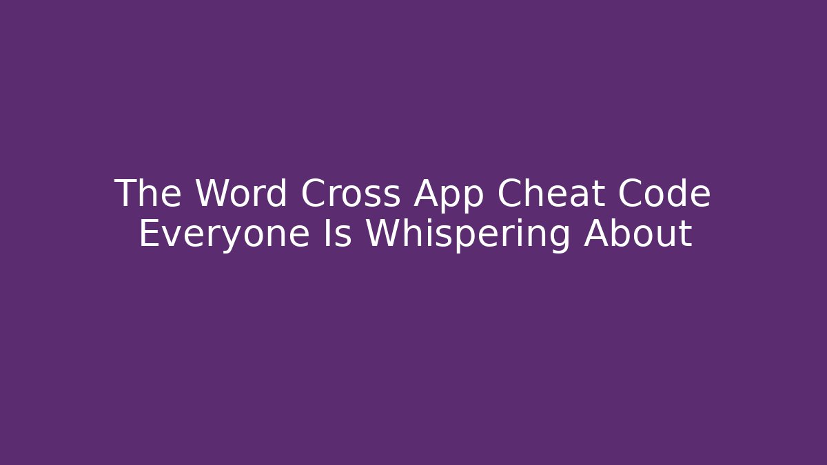 The Word Cross App Cheat Code Everyone Is Whispering About