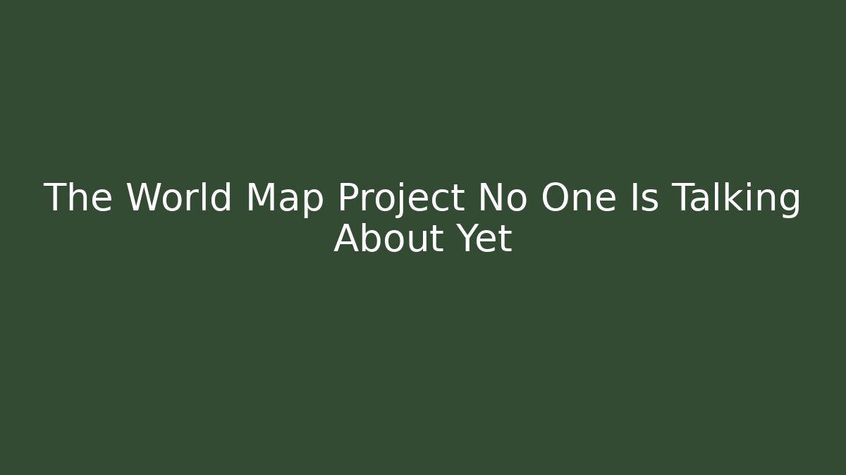 The World Map Project No One Is Talking About Yet - Método de Aprovação
