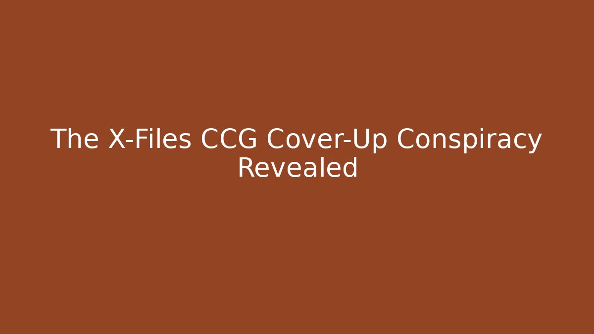 The X-Files CCG Cover-Up Conspiracy Revealed