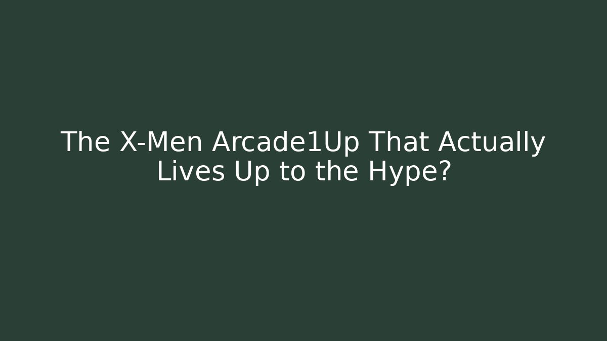 The X-Men Arcade1Up That Actually Lives Up to the Hype?
