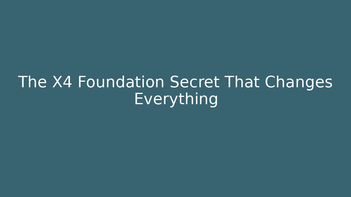 The X4 Foundation Secret That Changes Everything - Método de Aprovação