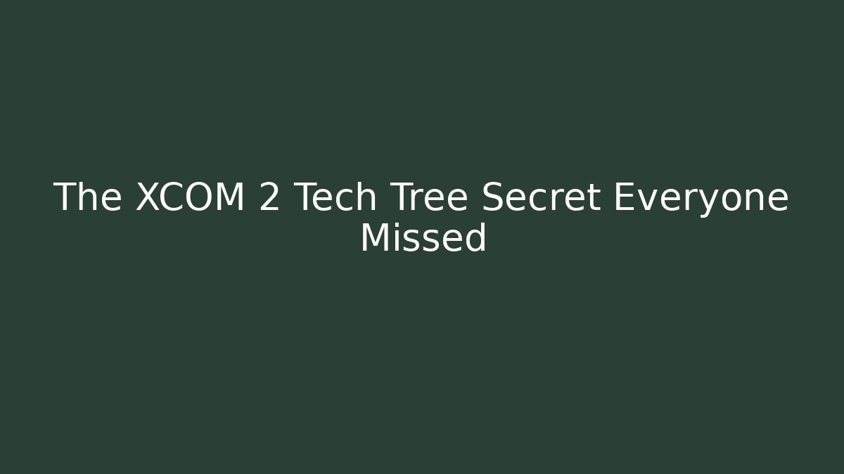 The XCOM 2 Tech Tree Secret Everyone Missed