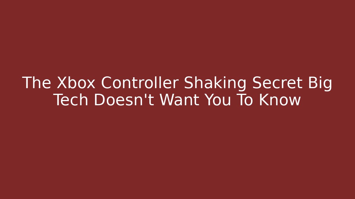 The Xbox Controller Shaking Secret Big Tech Doesn't Want You To Know - Método de Aprovação