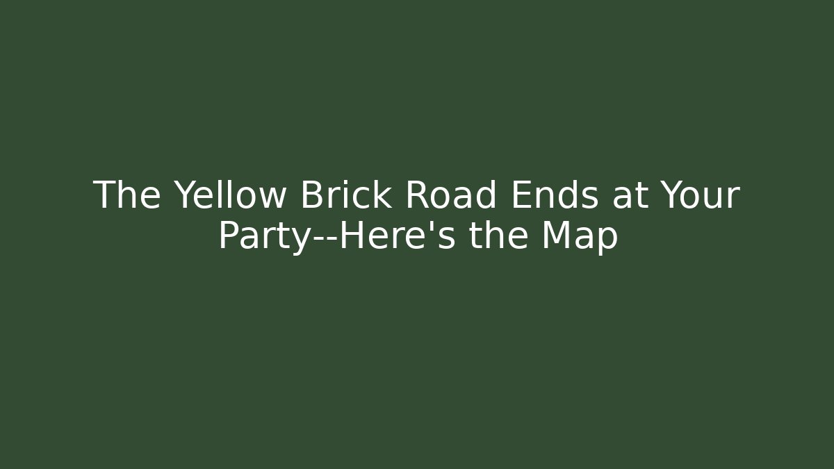 The Yellow Brick Road Ends at Your Party—Here's the Map