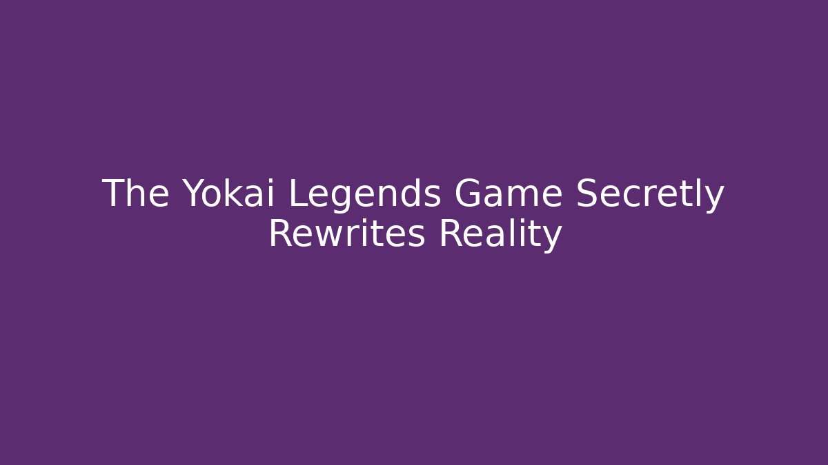 The Yokai Legends Game Secretly Rewrites Reality