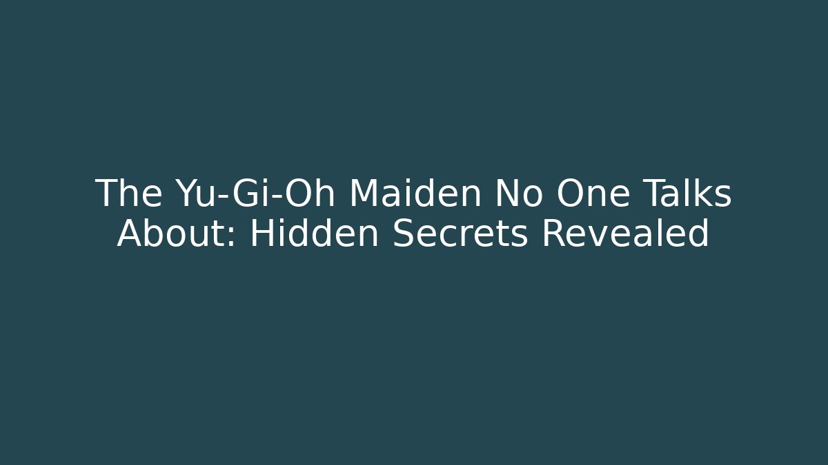 The Yu-Gi-Oh Maiden No One Talks About: Hidden Secrets Revealed