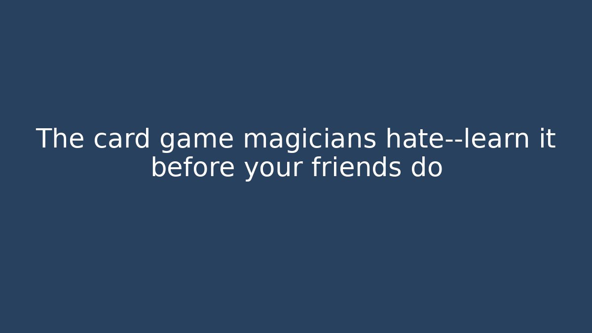 The card game magicians hate—learn it before your friends do