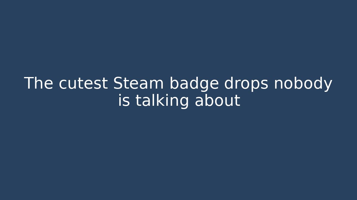 The cutest Steam badge drops nobody is talking about