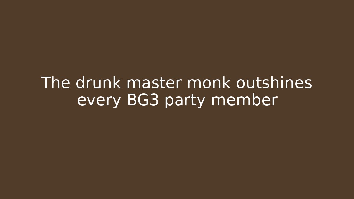 The drunk master monk outshines every BG3 party member