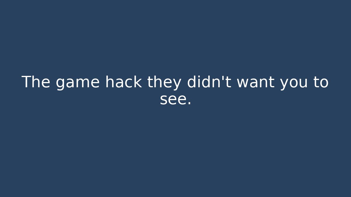 The game hack they didn't want you to see.