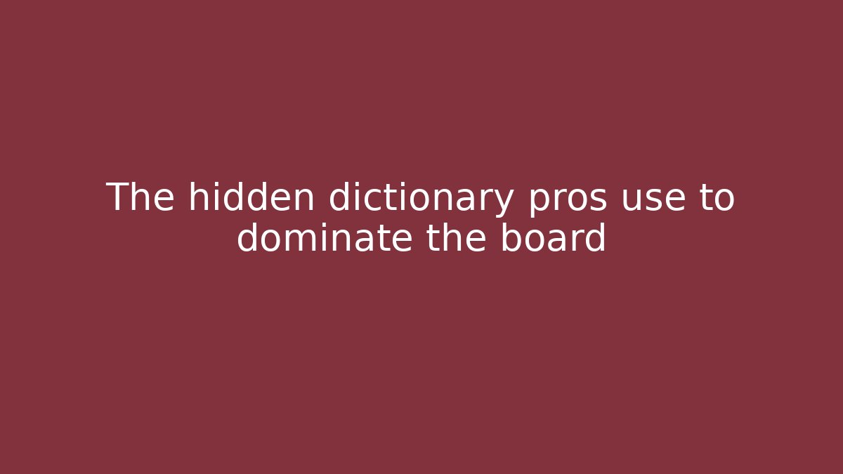 The hidden dictionary pros use to dominate the board