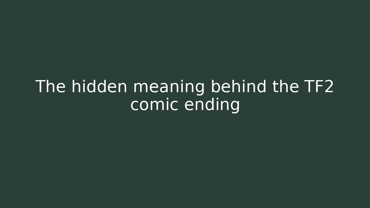 The hidden meaning behind the TF2 comic ending - Método de Aprovação