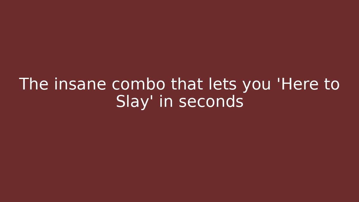 The insane combo that lets you 'Here to Slay' in seconds - Método de Aprovação