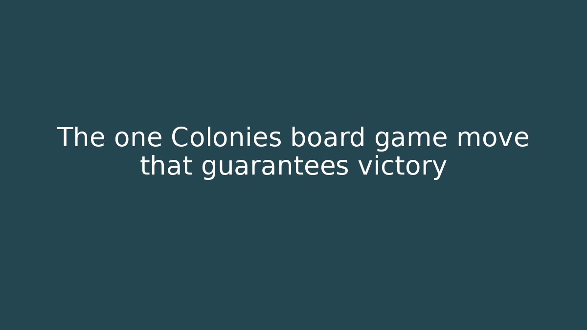 The one Colonies board game move that guarantees victory - Método de Aprovação