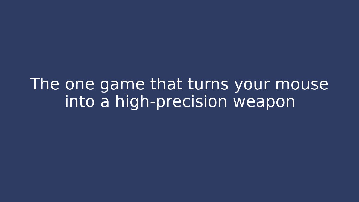 The one game that turns your mouse into a high-precision weapon - Método de Aprovação