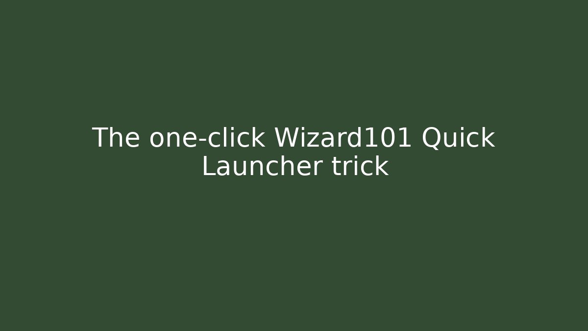 The one-click Wizard101 Quick Launcher trick - Método de Aprovação