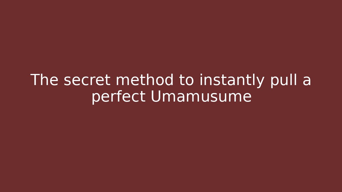 The secret method to instantly pull a perfect Umamusume - Método de Aprovação