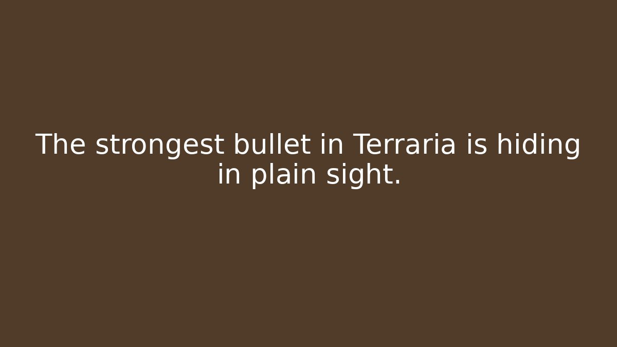 The strongest bullet in Terraria is hiding in plain sight.
