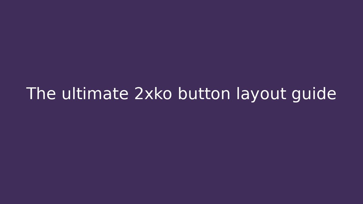 The ultimate 2xko button layout guide