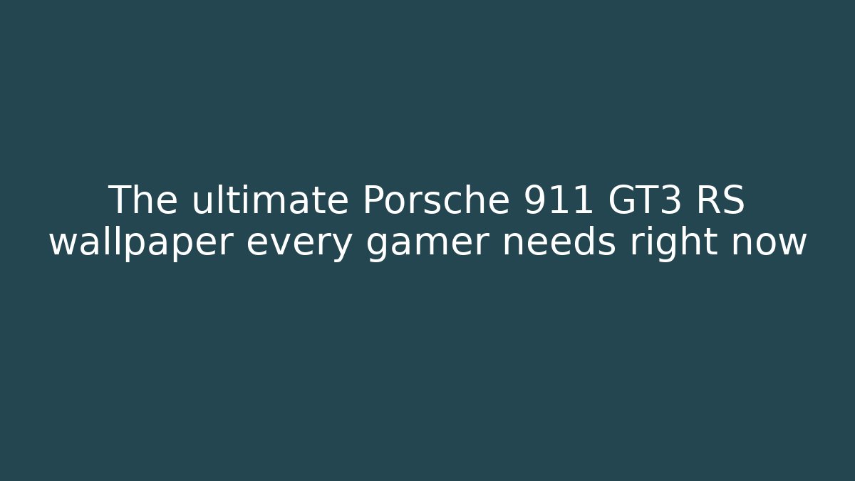 The ultimate Porsche 911 GT3 RS wallpaper every gamer needs right now