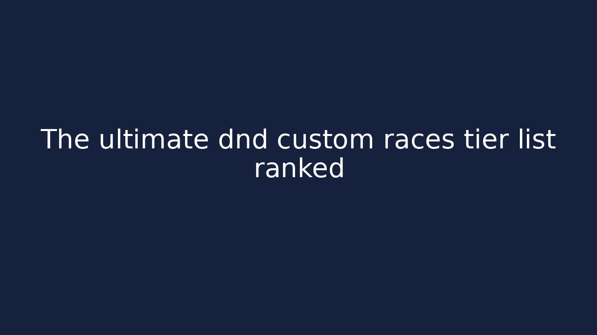 The ultimate dnd custom races tier list ranked