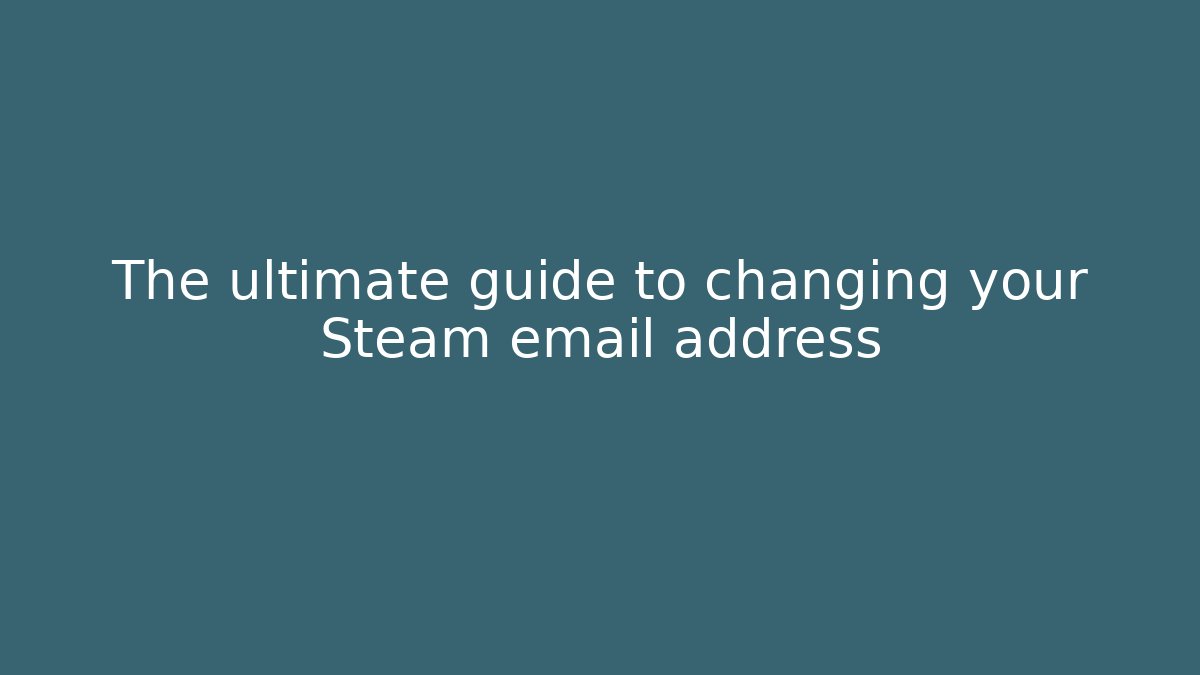 The ultimate guide to changing your Steam email address - Método de Aprovação