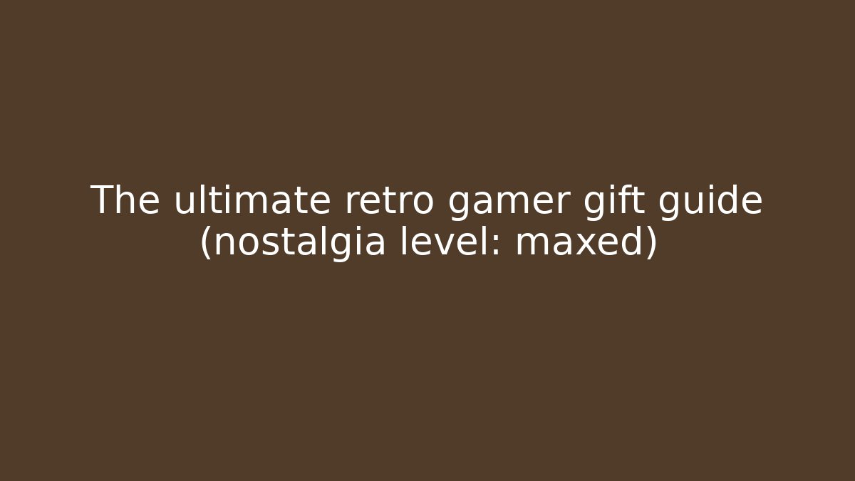 The ultimate retro gamer gift guide (nostalgia level: maxed) - Método de Aprovação