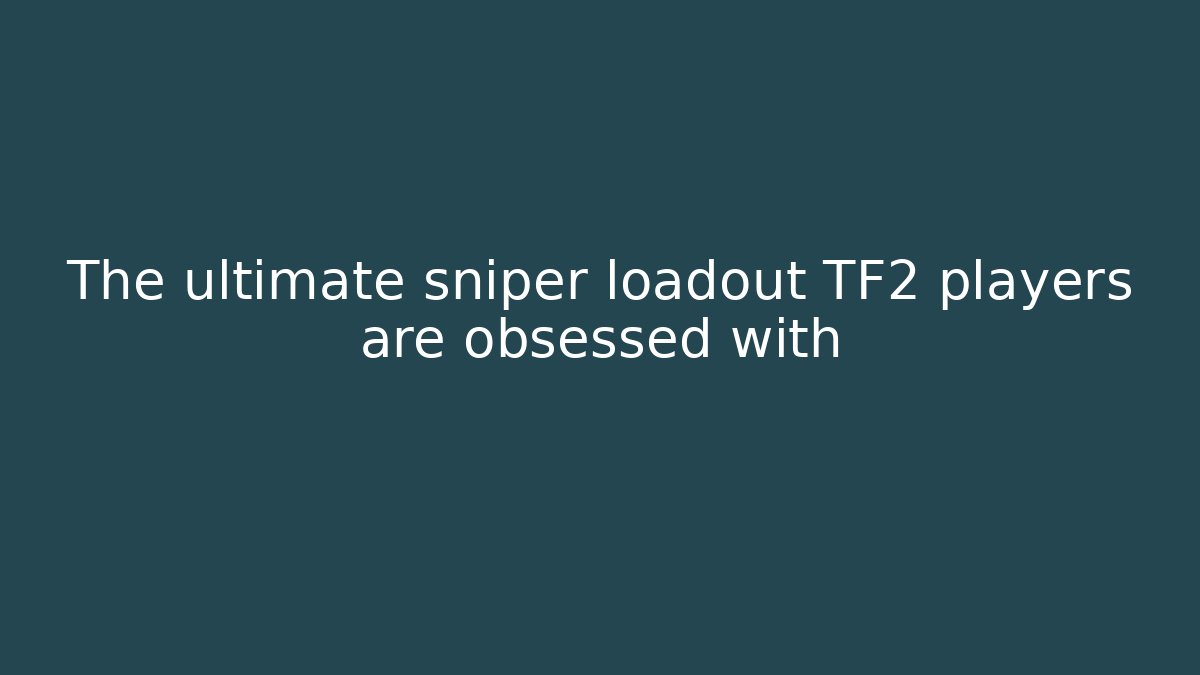 The ultimate sniper loadout TF2 players are obsessed with