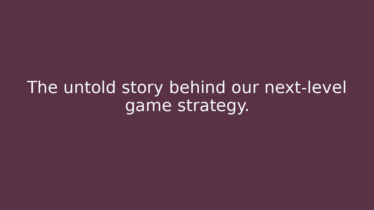 The untold story behind our next-level game strategy. - Método de Aprovação