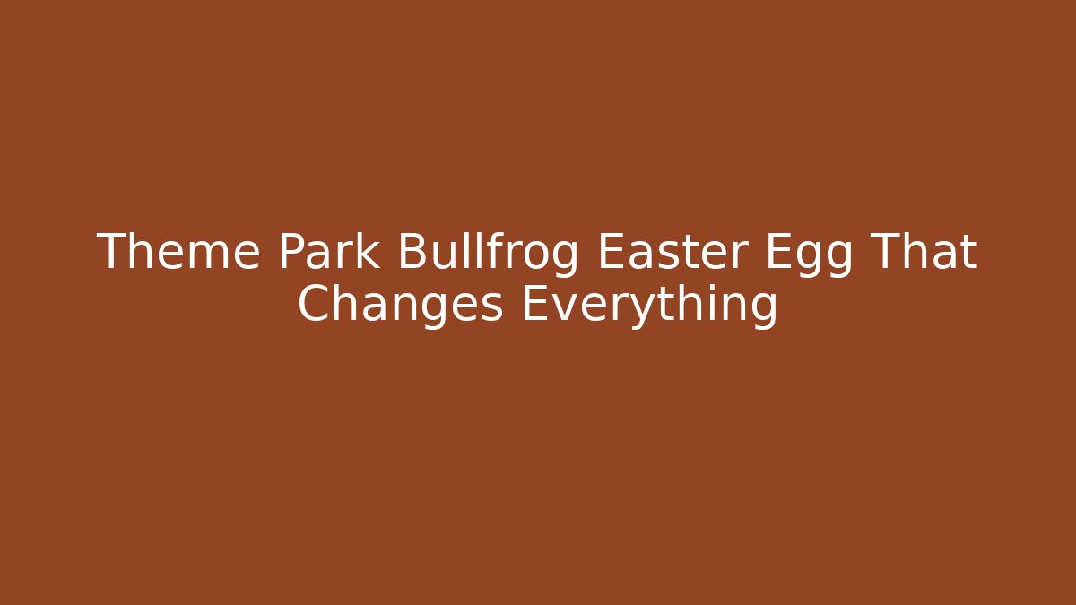 Theme Park Bullfrog Easter Egg That Changes Everything
