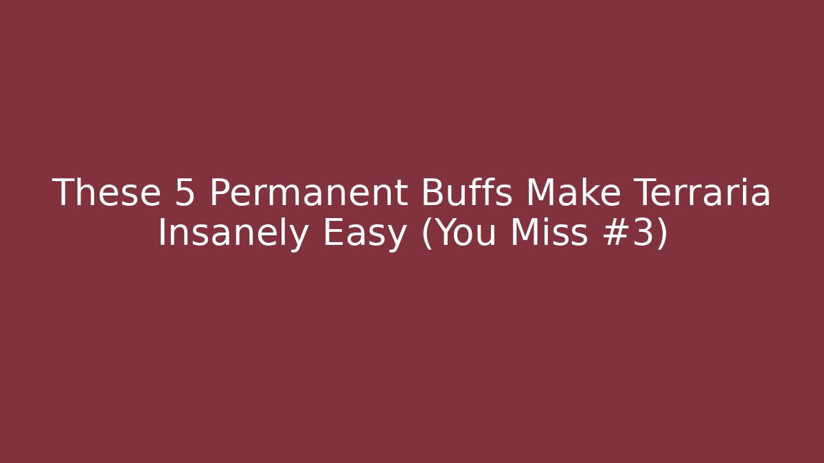 These 5 Permanent Buffs Make Terraria Insanely Easy (You Miss #3)