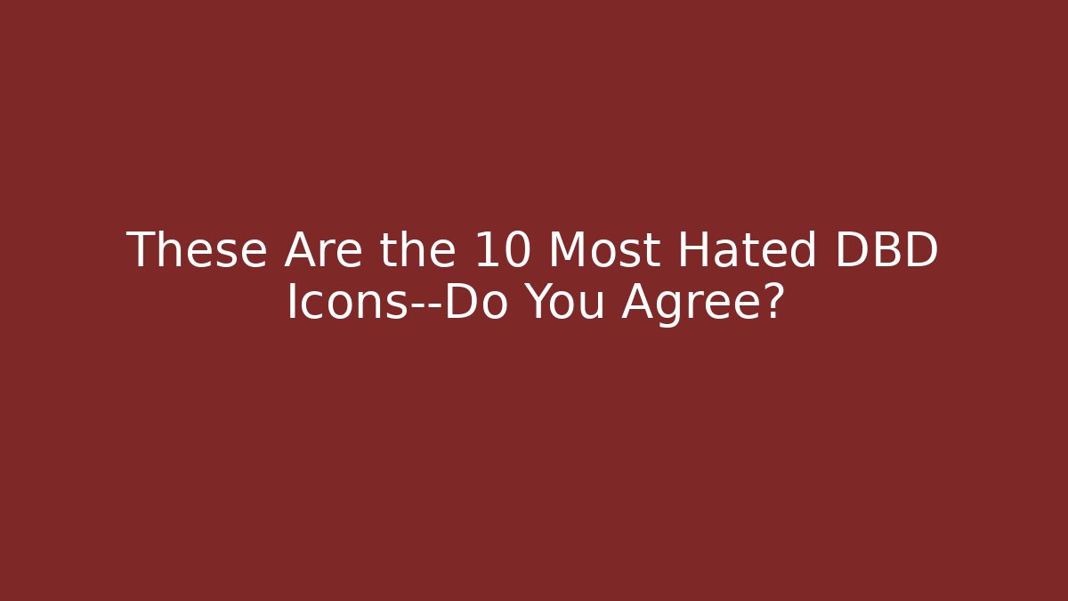 These Are the 10 Most Hated DBD Icons—Do You Agree?