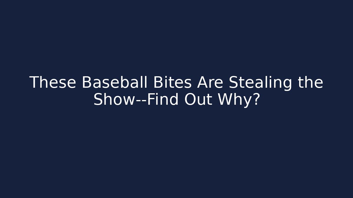 These Baseball Bites Are Stealing the Show—Find Out Why? - Método de Aprovação