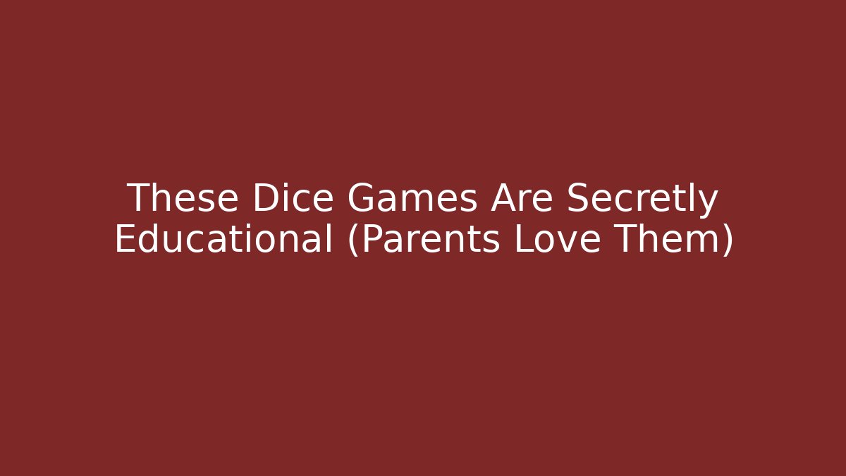 These Dice Games Are Secretly Educational (Parents Love Them)