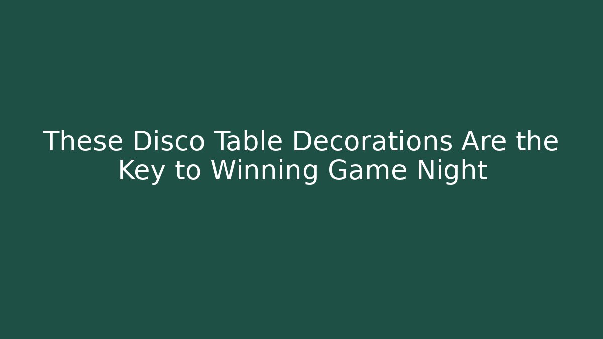 These Disco Table Decorations Are the Key to Winning Game Night - Método de Aprovação