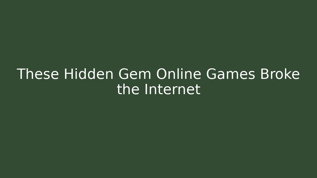 These Hidden Gem Online Games Broke the Internet