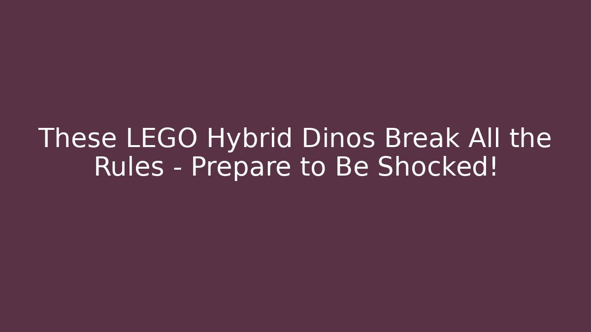 These LEGO Hybrid Dinos Break All the Rules – Prepare to Be Shocked!