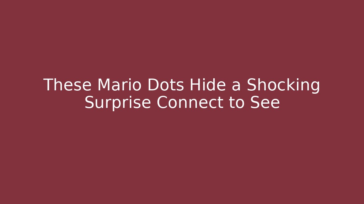 These Mario Dots Hide a Shocking Surprise Connect to See