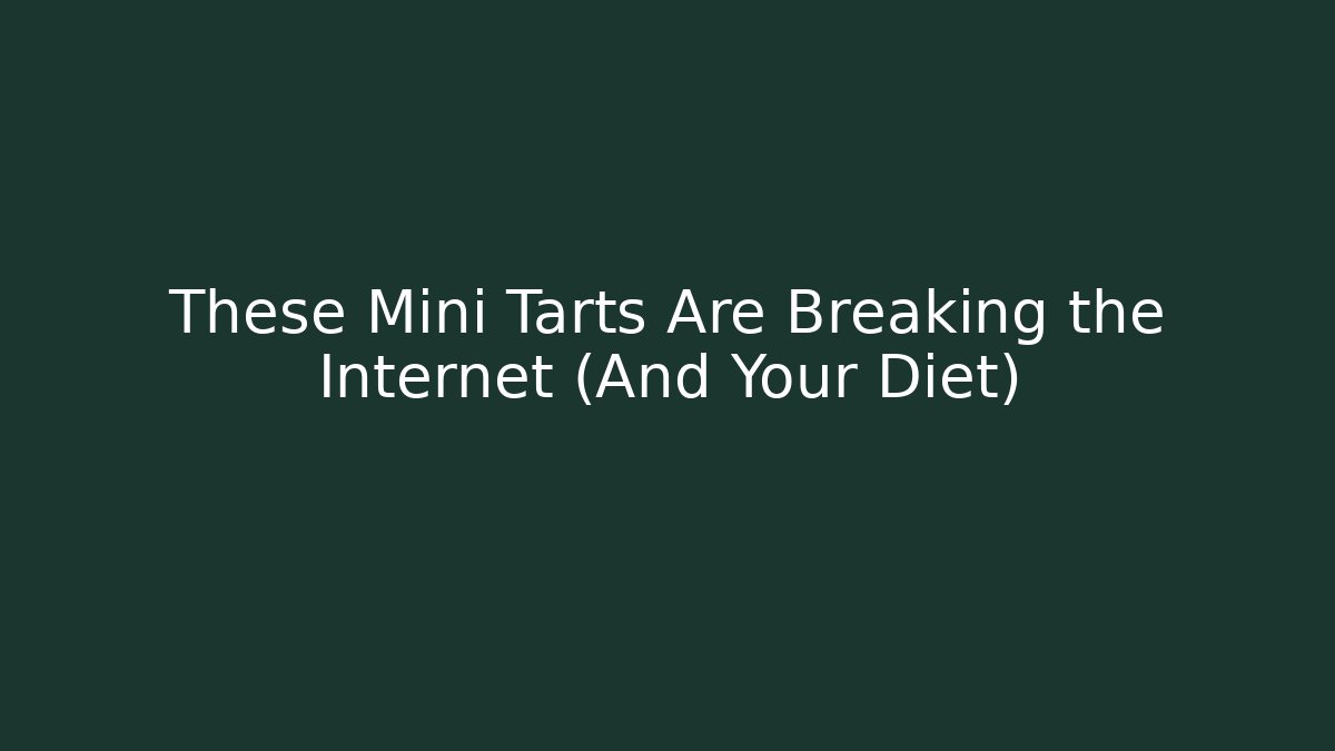 These Mini Tarts Are Breaking the Internet (And Your Diet)
