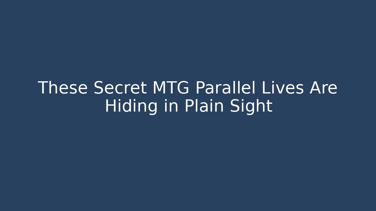 These Secret MTG Parallel Lives Are Hiding in Plain Sight