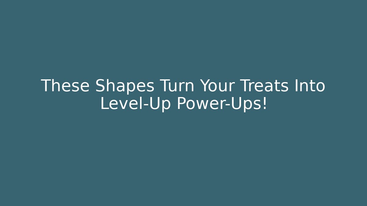 These Shapes Turn Your Treats Into Level-Up Power-Ups!