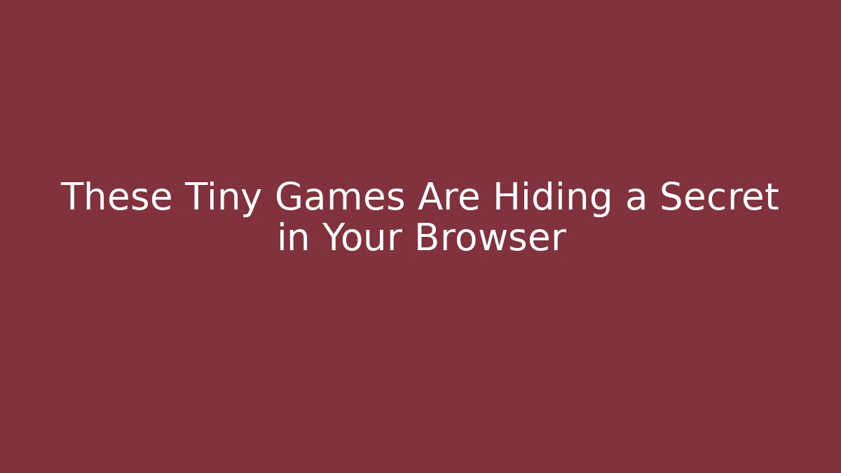 These Tiny Games Are Hiding a Secret in Your Browser