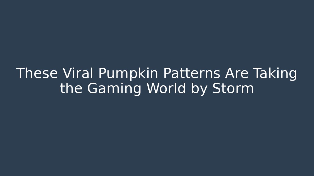 These Viral Pumpkin Patterns Are Taking the Gaming World by Storm