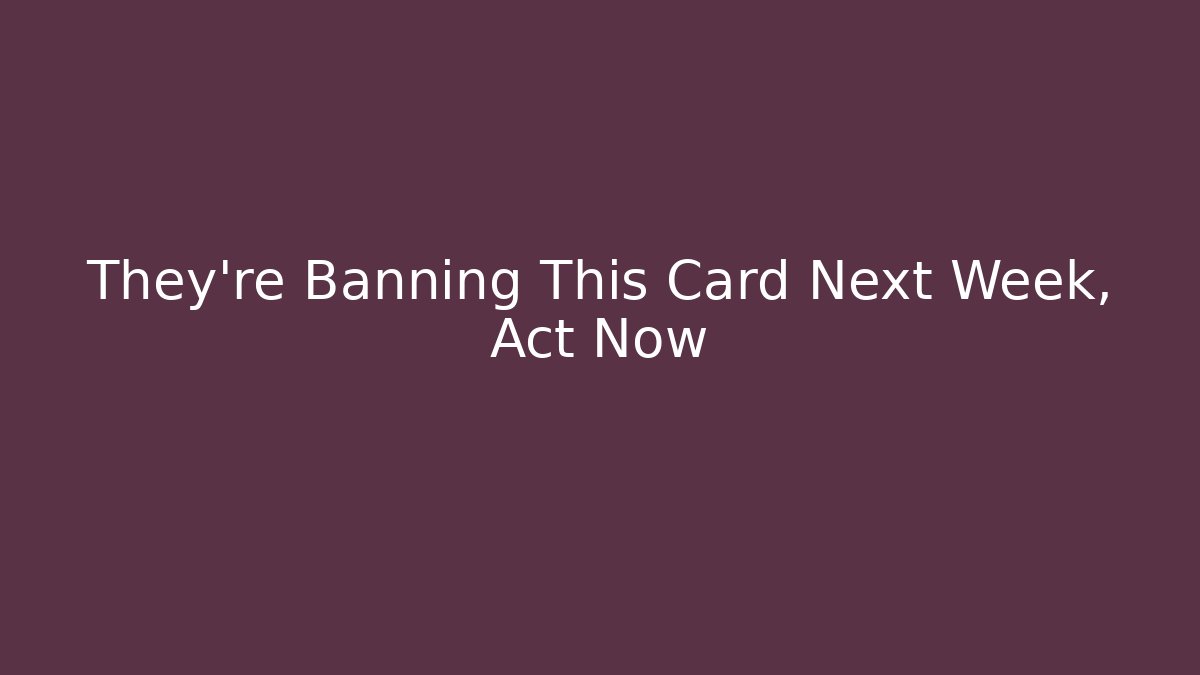They're Banning This Card Next Week, Act Now