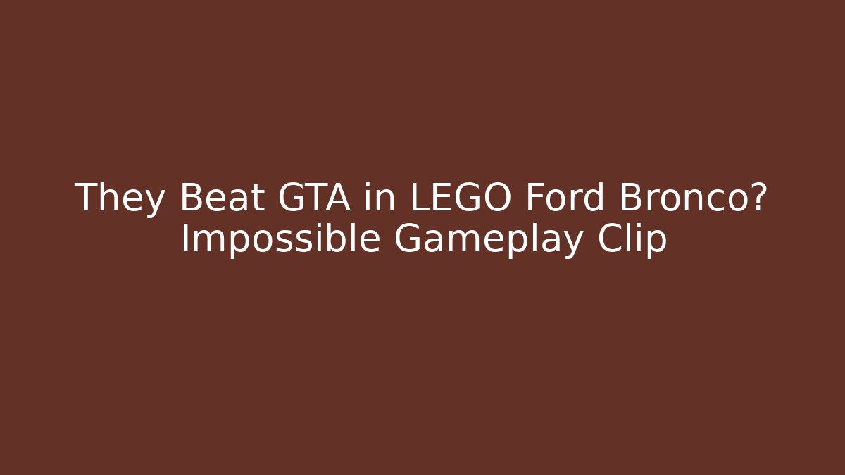 They Beat GTA in LEGO Ford Bronco? Impossible Gameplay Clip