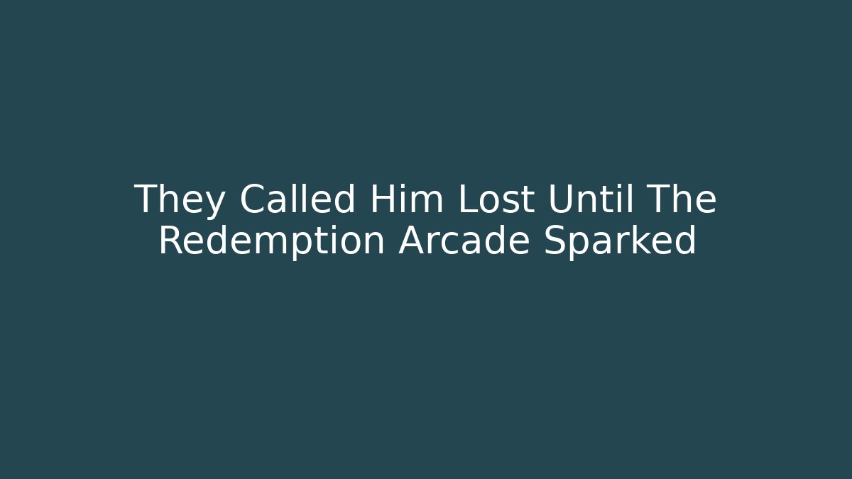 They Called Him Lost Until The Redemption Arcade Sparked - Método de Aprovação